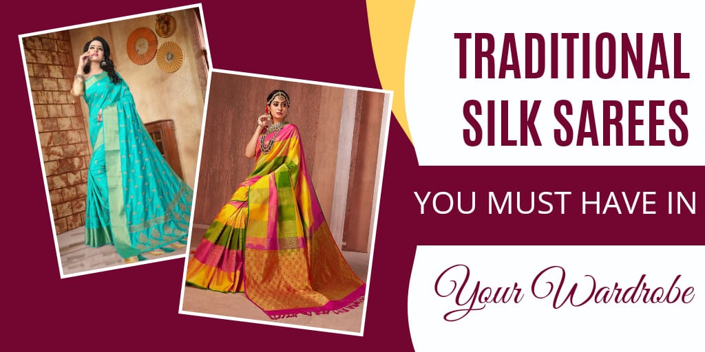You are currently viewing Traditional Silk Sarees You Must Have In Your Wardrobe