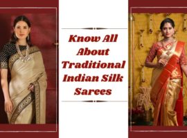 Know All About Traditional Indian Silk Sarees