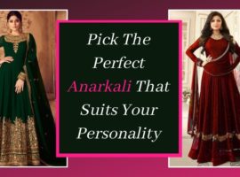 Pick The Perfect Anarkali That Suits Your Personality