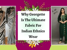 Why Georgette Is The Ultimate Fabric For Indian Ethnics Wear