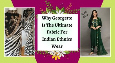 Why Georgette Is The Ultimate Fabric For Indian Ethnics Wear