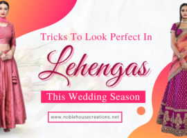 Tricks To Look Perfect In Lehengas This Wedding Season